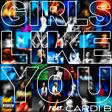 Girls Like You (feat. Cardi B) Girls Like You (feat. Cardi B)